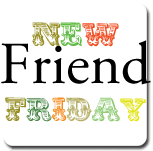 New Friend Fridays