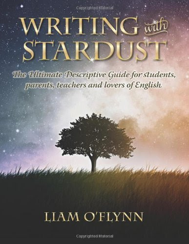 By Liam O Flynn Writing with Stardust: The Ultimate Descriptive Guide for students, parents,teachers and lovers of E (1st First Edition) [P