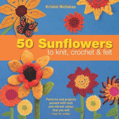 50 Sunflowers to Knit, Crochet and Felt