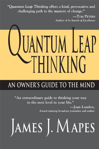 Quantum Leap Thinking: An Owner's Guide to the Mind, by James J Mapes