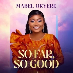 Music | Mabel Okyere – So Far So Good | Download MP3
