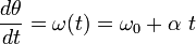 \frac{d\theta}{dt} = \omega(t) = \omega_0 + \alpha\ t \!