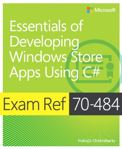 Exam Ref 70-484 Essentials of Developing Windows Store Apps using C# (MCSD), by Indrajit Chakrabarty