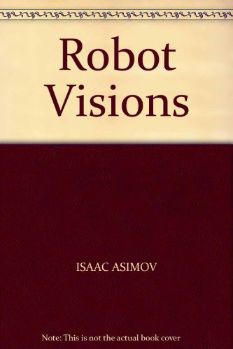 Robot Visions, by ISAAC ASIMOV