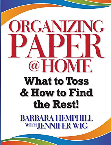Organizing Paper @ Home: What to Toss and How to Find the Rest, by Barbara Hemphill