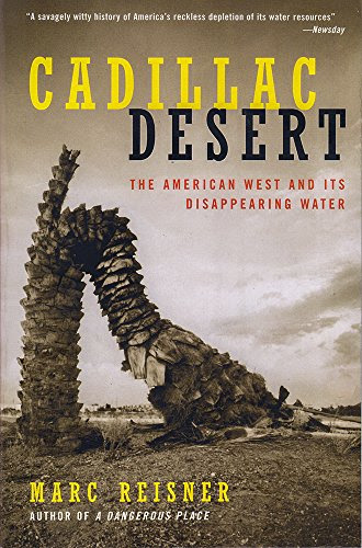 Cadillac Desert: The American West and Its Disappearing Water, Revised Edition, by Marc Reisner