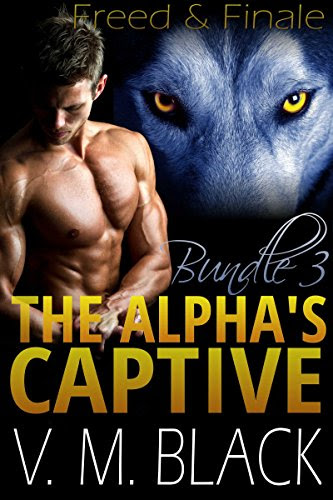 Freed and Finale Bundle: The Alpha's Captive BBW/Werewolf Paranormal Romance #6-7 (The Alpha's Captive BBW/Werewolf Paranormal Romanc Boxse