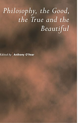 Philosophy, the Good, the True and the Beautiful (Royal Institute of Philosophy Supplements)