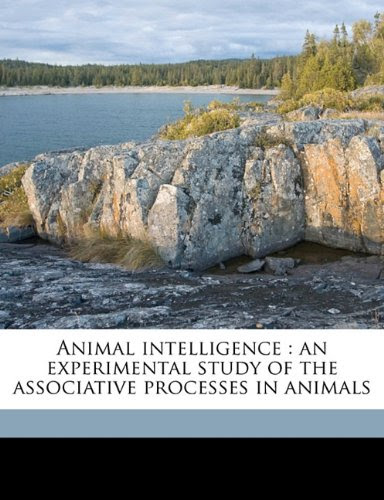 Animal intelligence: an experimental study of the associative processes in animals, by Edward L. 1874-1949 Thorndike