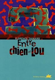 Entre chien et Lou - Florence Thinard - Babelio