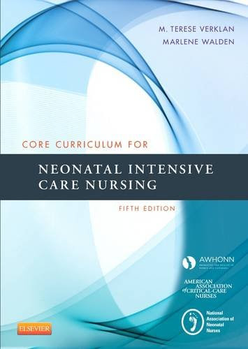 Core Curriculum for Neonatal Intensive Care Nursing, 5e (Core Curriculum for Neonatal Intensive Care Nursing (AWHONN))