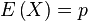 E\left(X\right)=p