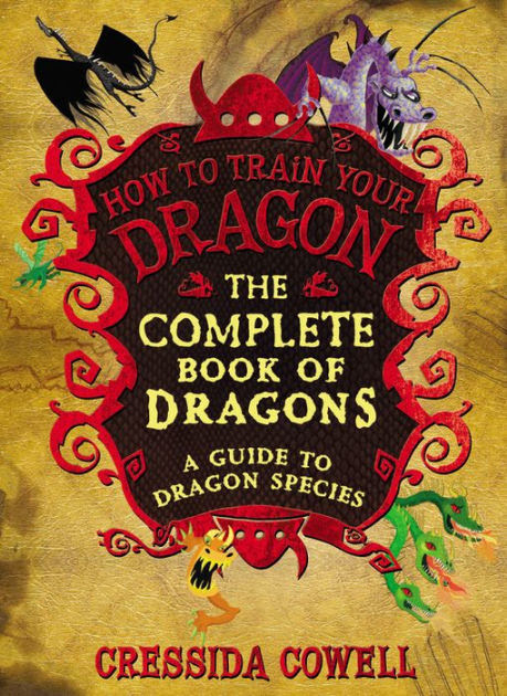The Complete Book Of Dragons A Guide To Dragon Species By Cressida Cowell Hardcover Barnes Noble