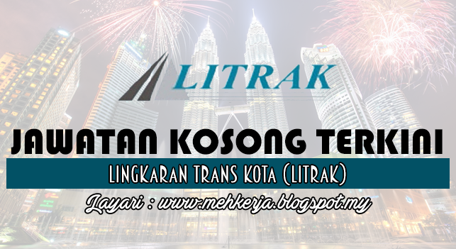Jawatan Kosong Terkini 2016 di Lingkaran Trans Kota (LITRAK)