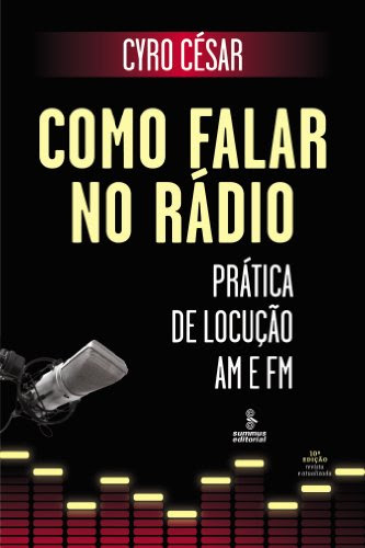 Como Falar no Rádio - Prática de Locução Am e Fm (Portuguese Edition), by Cyro César