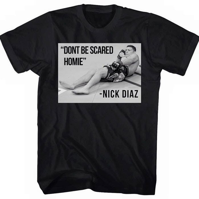 nick-diaz-dont-be-scared-homie-shirt