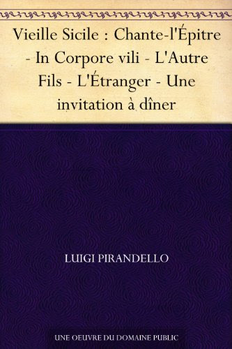 Vieille Sicile : Chante-l'Épitre - In Corpore vili - L'Autre Fils - L'Étranger - Une invitation à dîner