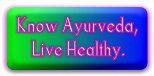 Know Ayurveda,
    Live Healthy.