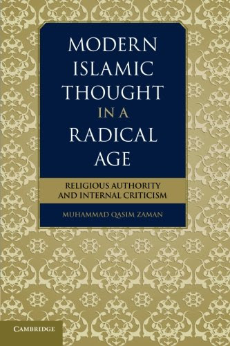 Modern Islamic Thought in a Radical Age: Religious Authority and Internal Criticism, by Muhammad Qasim Zaman