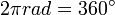  2 \pi rad = 360^\circ 