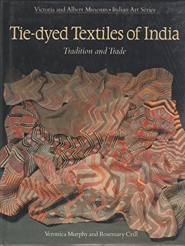 Tie-Dyed Textiles of India: Tradition and Trade (Indian Art), by Veronica Murphy, Rosemary Crill