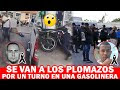 😱😱 POR UN TURNO EN LA GASOLINERA POLICIA Y CIVIL SE ENTRAN A TIR0S !!!