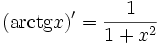 (\mbox{arctg} x)' = { 1 \over 1 + x^2}