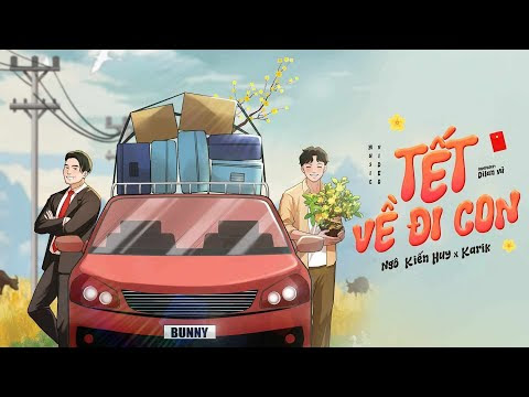 “Tết Về Đi Con” – Ngô Kiến Huy Ft Karik × Trường Giang × Dilan Vũ – Ca khúc đón Tết cực sôi động