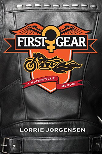 First Gear: A Motorcycle Memoir, by Lorrie Jorgensen