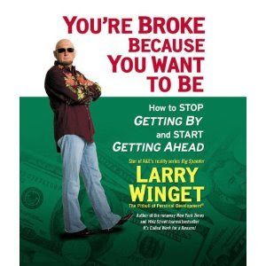 You're Broke Because You Want to Be: How to Stop Getting , by and Start Getting Ahead [Audiobook][Unabridged] (Audio CD), by -Larry Winget-