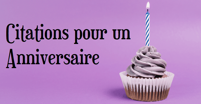 25 Citations Et Belles Phrases Sur Les Anniversaires