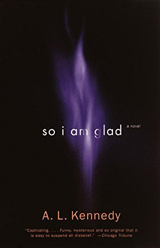 So I Am Glad: A Novel, by A. L. Kennedy
