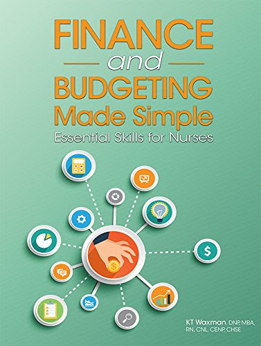 Finance and Budgeting Made Simple: Essential Skills for Nurses, by HCPro a division of BLR, KT Waxman DNP MBA RN CNL CENP CHSE