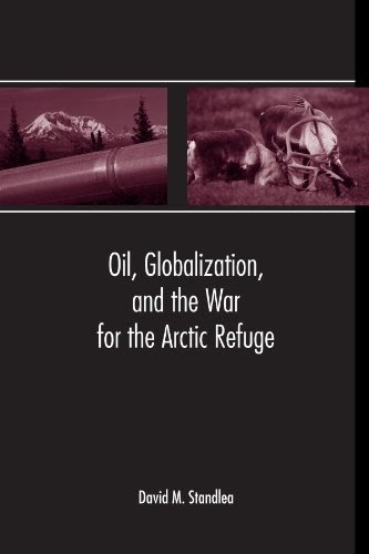Oil, Globalization, and the War for the Arctic RefugeBy David M. Standlea