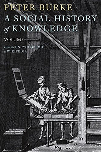 A Social History of Knowledge II: From the Encyclopaedia to WikipediaBy Peter Burke