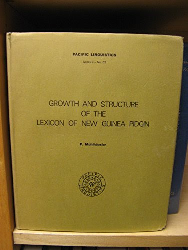 Growth and structure of the lexicon of New Guinea Pidgin (Pacific linguistics)By Peter Muhlhausler