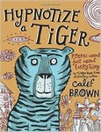 Hypnotize a Tiger: Poems about just about everything 