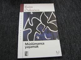 Rasim Özdenören-Müslümanca Yaşamak Adlı Kitabından Alıntılar