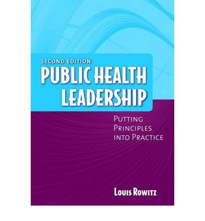 [(Public Health Leadership: Putting Principles into Practice )] [Author: Louis Rowitz] [Sep-2008], by Louis Rowitz