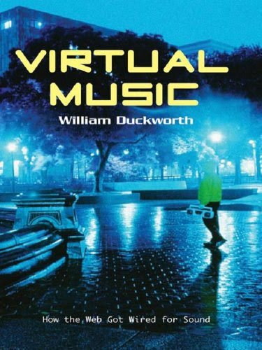 Virtual Music: How the Web Got Wired for SoundBy William Duckworth