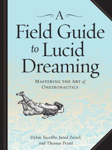 Download A Field Guide to Lucid Dreaming: Mastering the Art of Oneironautics Download A Field Guide to Lucid Dreaming: Mastering the Art of Oneironautics