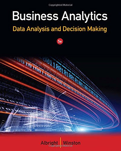 Business Analytics: Data Analysis & Decision Making, by S. Christian Albright, Wayne L. Winston