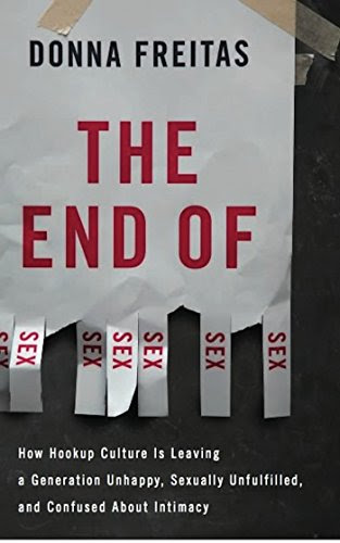 The End of Sex: How Hookup Culture is Leaving a Generation Unhappy, Sexually Unfulfilled, and Confused About Intimacy, by Donna Freitas The End of Sex: How Hookup Culture is Leaving a Generation Unhappy, Sexually Unfulfilled, and Confused About Intimacy, by Donna Freitas