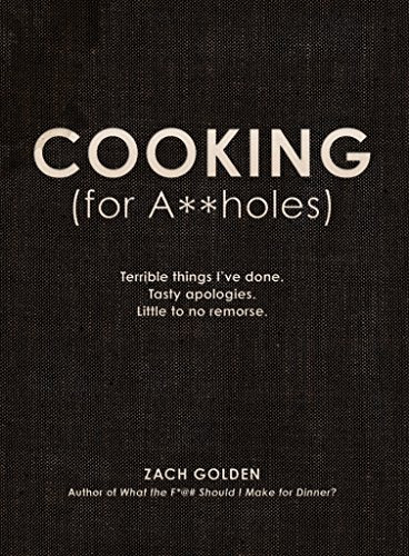 Cooking (for A**holes): Terrible things I've done. Tasty apologies. Little to no remorse.