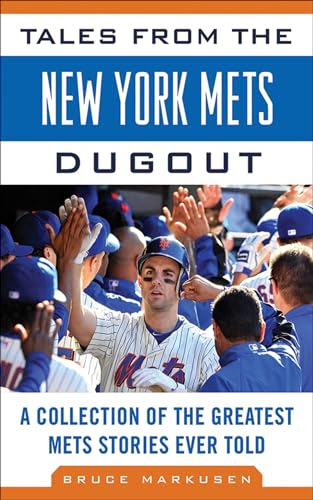 Tales from the New York Mets Dugout: A Collection of the Greatest Mets Stories Ever Told (Tales from the Team)