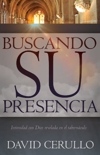Buscando Su Presencia: Intimidad con Dios revelada en el Tabernaculo (Spanish Edition)By David Cerullo