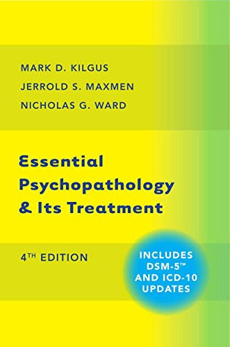 Essential Psychopathology & Its Treatment (Fourth Edition), by Mark D. Kilgus Ph.D., Jerrold S. Maxmen MD, Nicholas G. Ward MD