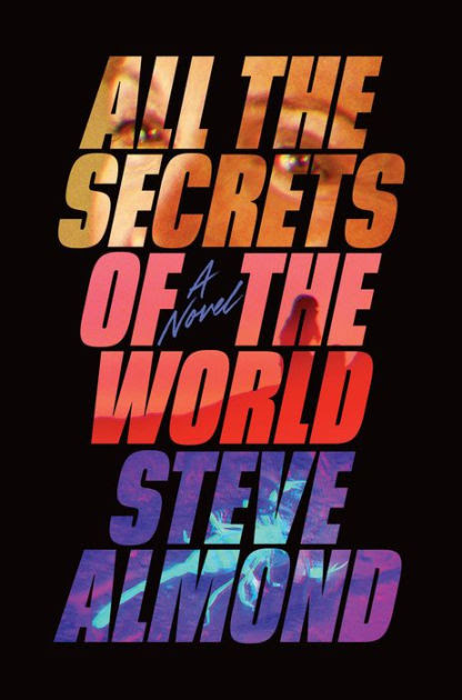 All The Secrets Of The World By Steve Almond Hardcover Barnes Noble