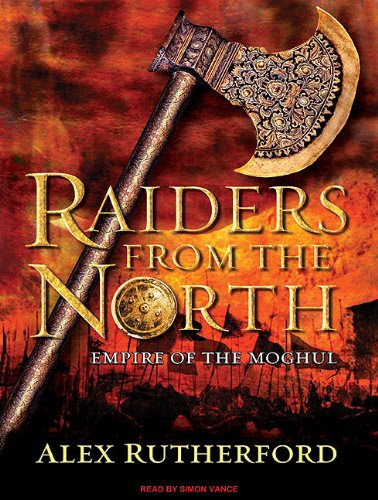 Raiders from the North: Empire of the Moghul, by Alex Rutherford