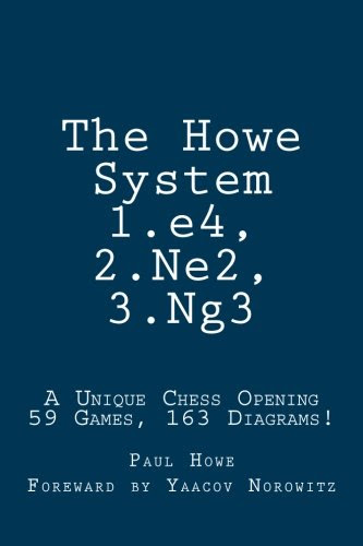 The Howe System: A Unique Chess Opening, by Mr. Paul Albert Howe